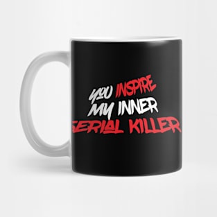 Inspire Serial Killer Funny Creepy Scary Mug